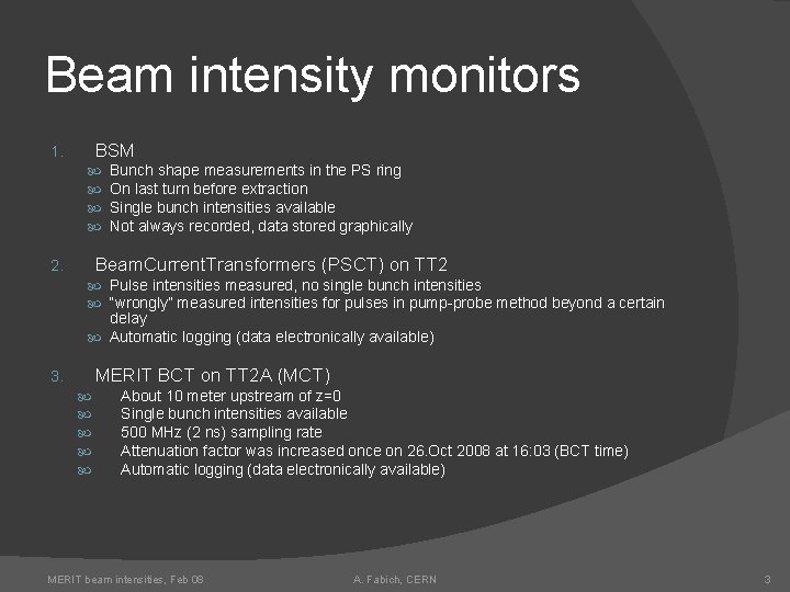 Beam intensity monitors BSM 1. Bunch shape measurements in the PS ring On last