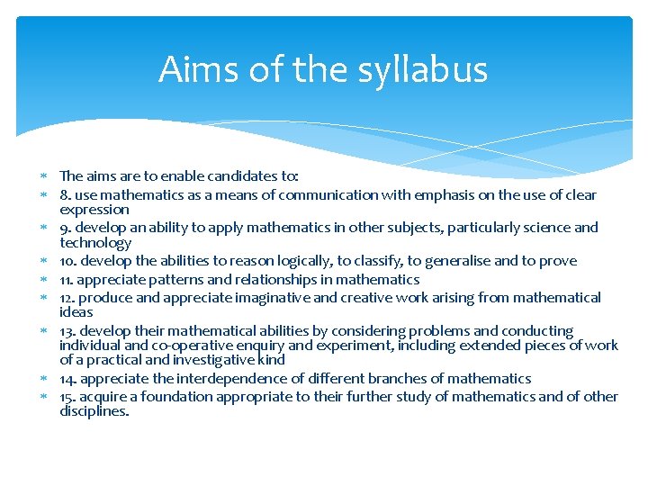 Aims of the syllabus The aims are to enable candidates to: 8. use mathematics
