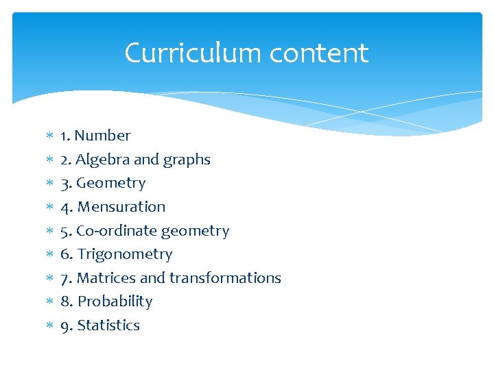 Curriculum content 1. Number 2. Algebra and graphs 3. Geometry 4. Mensuration 5. Co-ordinate