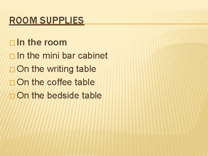 ROOM SUPPLIES � In the room � In the mini bar cabinet � On