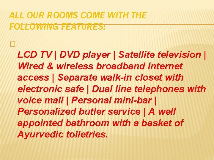 ALL OUR ROOMS COME WITH THE FOLLOWING FEATURES: � LCD TV | DVD player