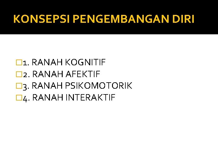 KONSEPSI PENGEMBANGAN DIRI � 1. RANAH KOGNITIF � 2. RANAH AFEKTIF � 3. RANAH KONSEPSI PENGEMBANGAN DIRI � 1. RANAH KOGNITIF � 2. RANAH AFEKTIF � 3. RANAH