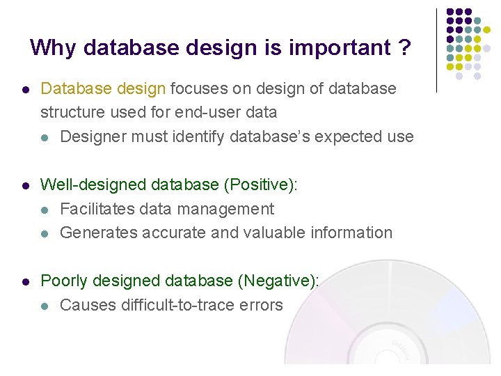 Why database design is important ? l Database design focuses on design of database