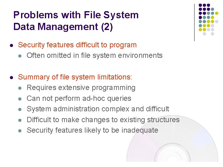 Problems with File System Data Management (2) l Security features difficult to program l