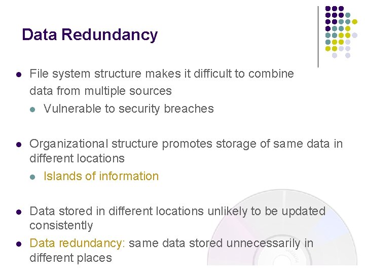 Data Redundancy l File system structure makes it difficult to combine data from multiple