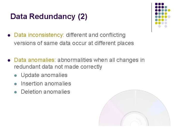 Data Redundancy (2) l Data inconsistency: different and conflicting versions of same data occur