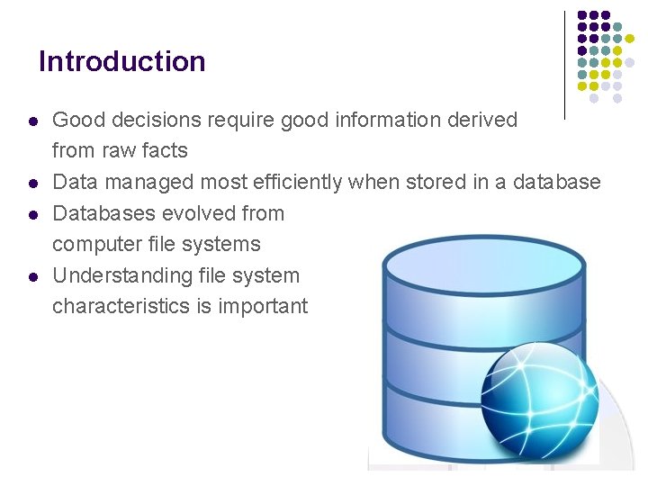 Introduction l l Good decisions require good information derived from raw facts Data managed