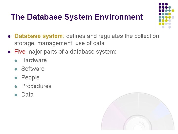 The Database System Environment l l Database system: defines and regulates the collection, storage,