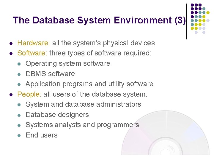 The Database System Environment (3) l l l Hardware: all the system’s physical devices