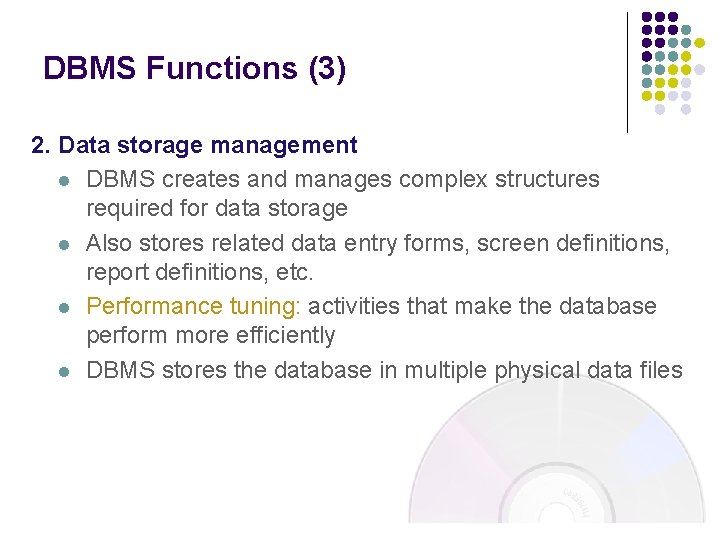 DBMS Functions (3) 2. Data storage management l DBMS creates and manages complex structures