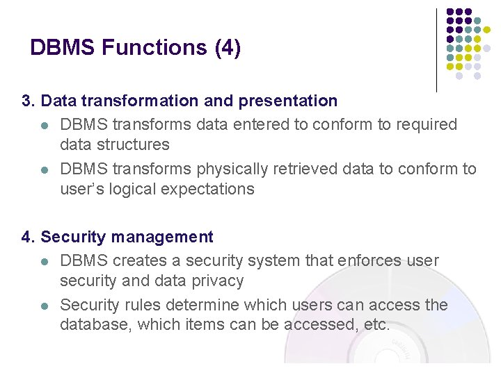 DBMS Functions (4) 3. Data transformation and presentation l DBMS transforms data entered to