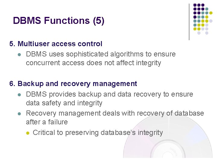 DBMS Functions (5) 5. Multiuser access control l DBMS uses sophisticated algorithms to ensure