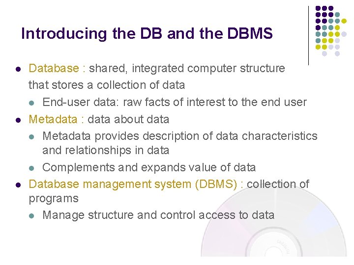 Introducing the DB and the DBMS l l l Database : shared, integrated computer