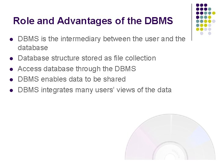 Role and Advantages of the DBMS l l l DBMS is the intermediary between