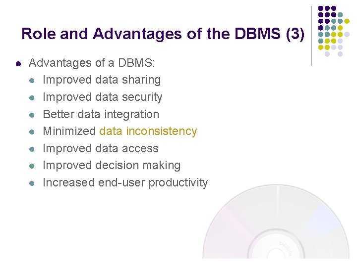 Role and Advantages of the DBMS (3) l Advantages of a DBMS: l Improved