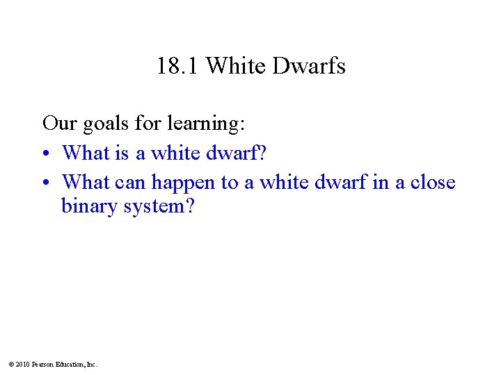 18. 1 White Dwarfs Our goals for learning: • What is a white dwarf?