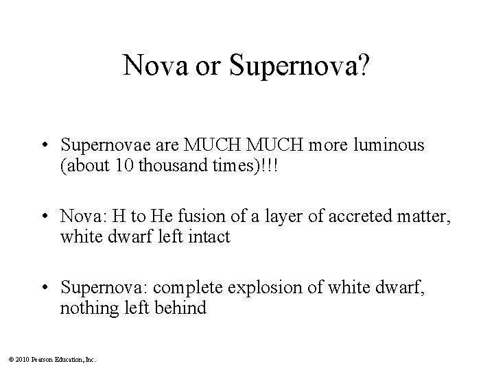 Nova or Supernova? • Supernovae are MUCH more luminous (about 10 thousand times)!!! •