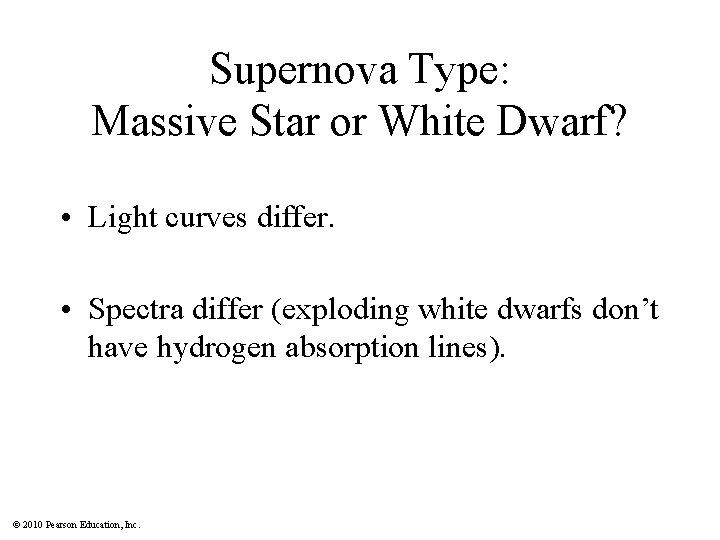 Supernova Type: Massive Star or White Dwarf? • Light curves differ. • Spectra differ