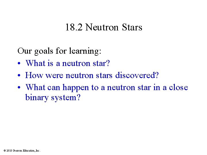 18. 2 Neutron Stars Our goals for learning: • What is a neutron star?