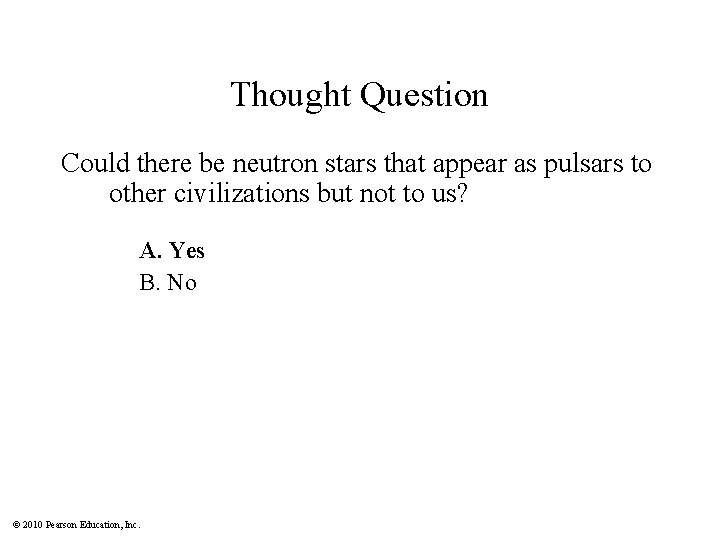 Thought Question Could there be neutron stars that appear as pulsars to other civilizations