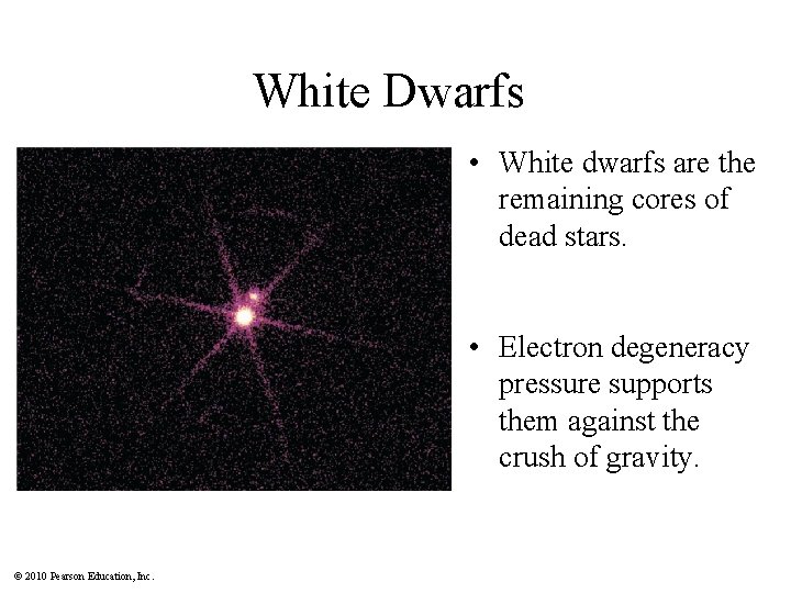 White Dwarfs • White dwarfs are the remaining cores of dead stars. • Electron