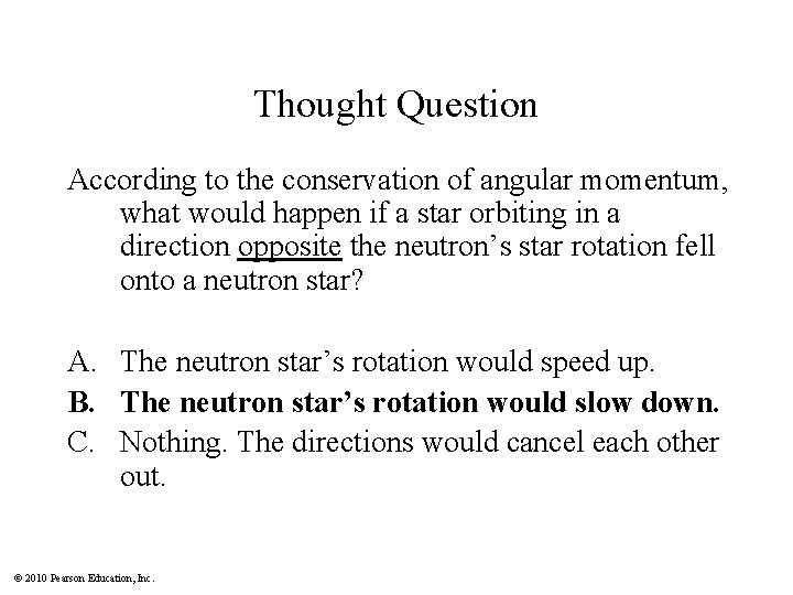 Thought Question According to the conservation of angular momentum, what would happen if a