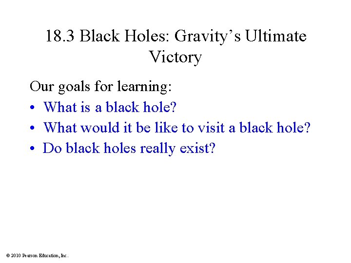 18. 3 Black Holes: Gravity’s Ultimate Victory Our goals for learning: • What is