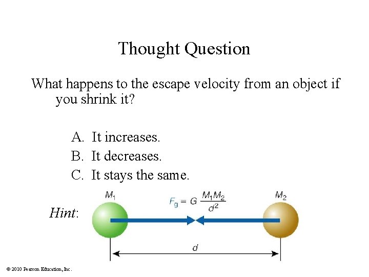 Thought Question What happens to the escape velocity from an object if you shrink