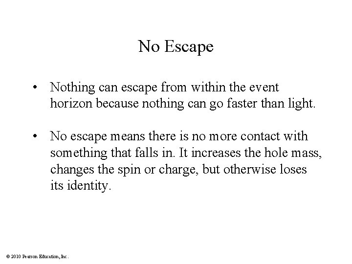 No Escape • Nothing can escape from within the event horizon because nothing can