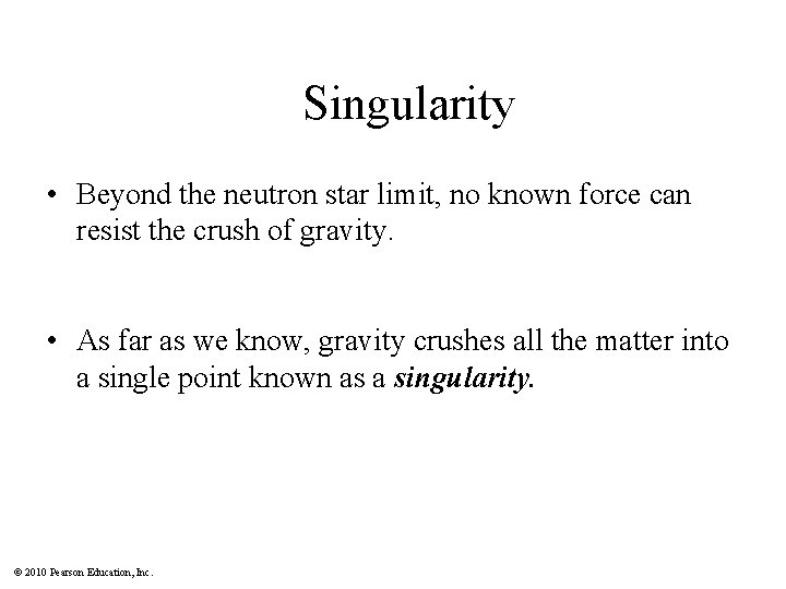 Singularity • Beyond the neutron star limit, no known force can resist the crush