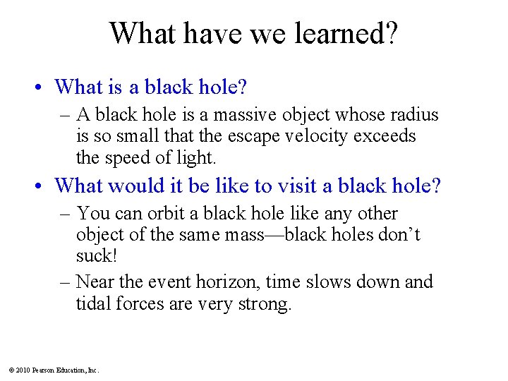 What have we learned? • What is a black hole? – A black hole