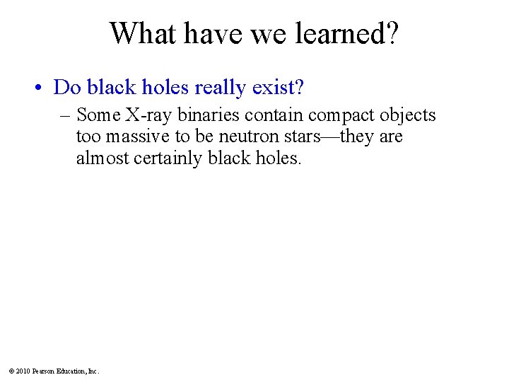 What have we learned? • Do black holes really exist? – Some X-ray binaries