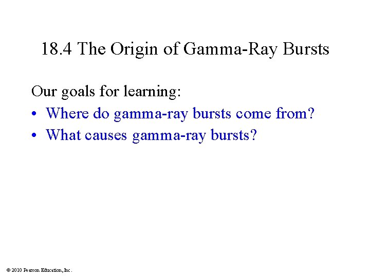 18. 4 The Origin of Gamma-Ray Bursts Our goals for learning: • Where do