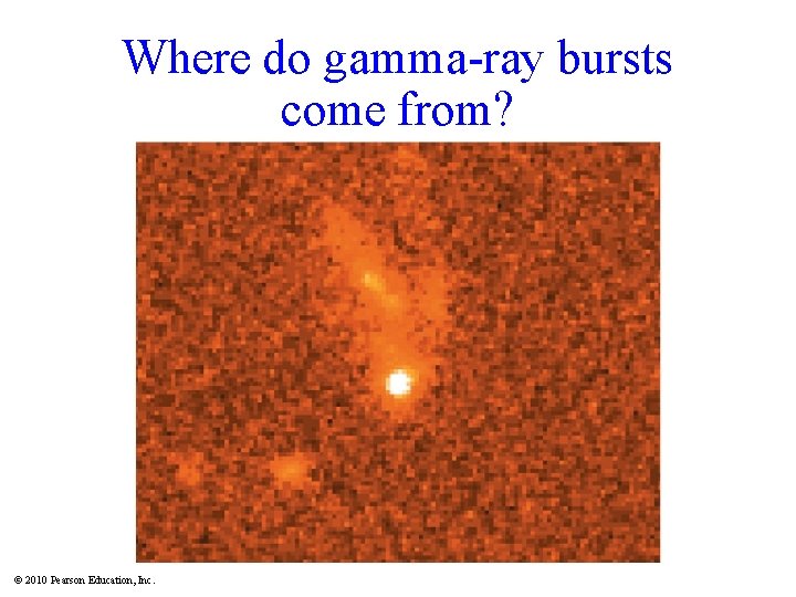 Where do gamma-ray bursts come from? Insert TCP 6 e Figure 18. 17 ©