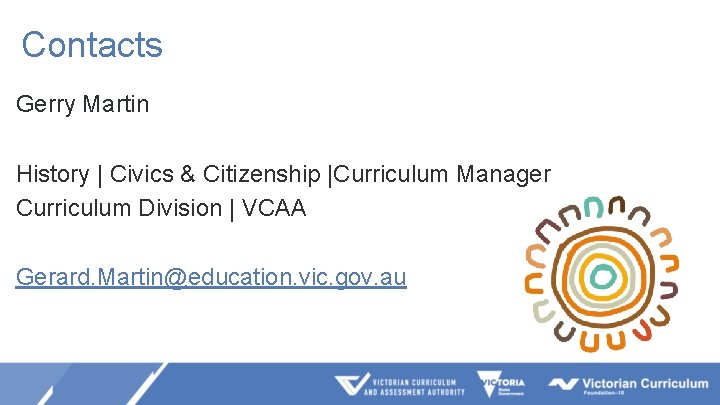 Contacts Gerry Martin History | Civics & Citizenship |Curriculum Manager Curriculum Division | VCAA