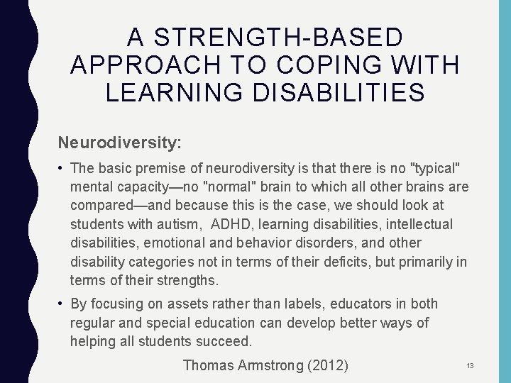 A STRENGTH-BASED APPROACH TO COPING WITH LEARNING DISABILITIES Neurodiversity: • The basic premise of