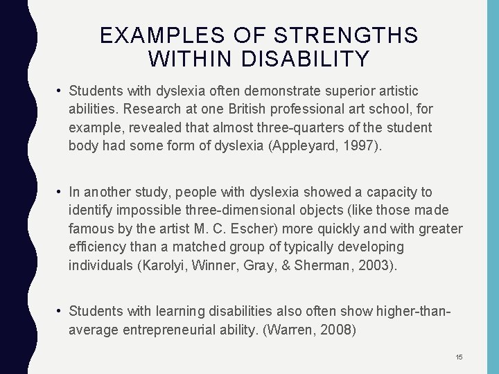 EXAMPLES OF STRENGTHS WITHIN DISABILITY • Students with dyslexia often demonstrate superior artistic abilities.