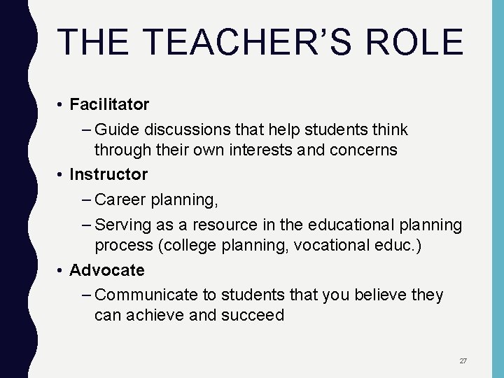 THE TEACHER’S ROLE • Facilitator – Guide discussions that help students think through their