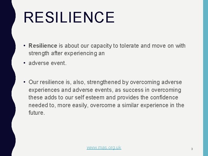 RESILIENCE • Resilience is about our capacity to tolerate and move on with strength