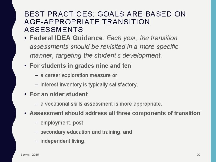BEST PRACTICES: GOALS ARE BASED ON AGE-APPROPRIATE TRANSITION ASSESSMENTS • Federal IDEA Guidance: Each