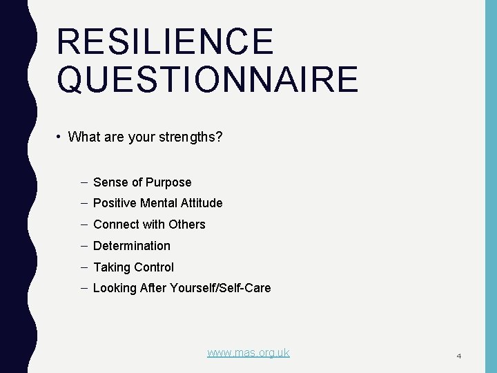 RESILIENCE QUESTIONNAIRE • What are your strengths? – Sense of Purpose – Positive Mental