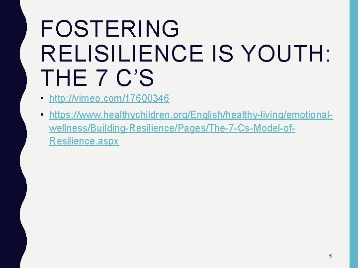 FOSTERING RELISILIENCE IS YOUTH: THE 7 C’S • http: //vimeo. com/17600346 • https: //www.