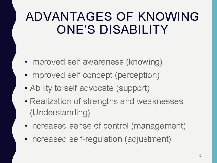 ADVANTAGES OF KNOWING ONE’S DISABILITY • Improved self awareness (knowing) • Improved self concept