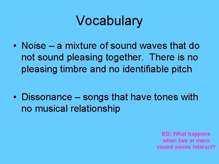 Vocabulary • Noise – a mixture of sound waves that do not sound pleasing