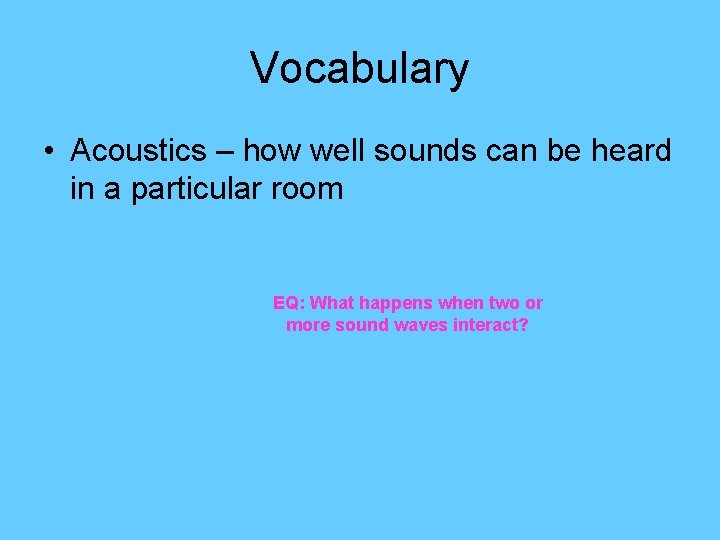 Vocabulary • Acoustics – how well sounds can be heard in a particular room