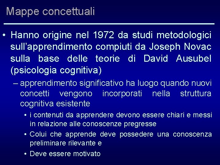 Mappe concettuali • Hanno origine nel 1972 da studi metodologici sull’apprendimento compiuti da Joseph