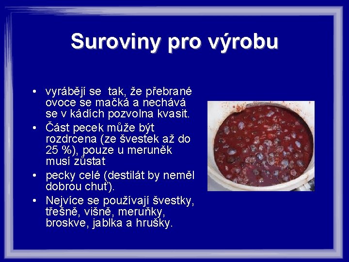 Suroviny pro výrobu • vyrábějí se tak, že přebrané ovoce se mačká a nechává