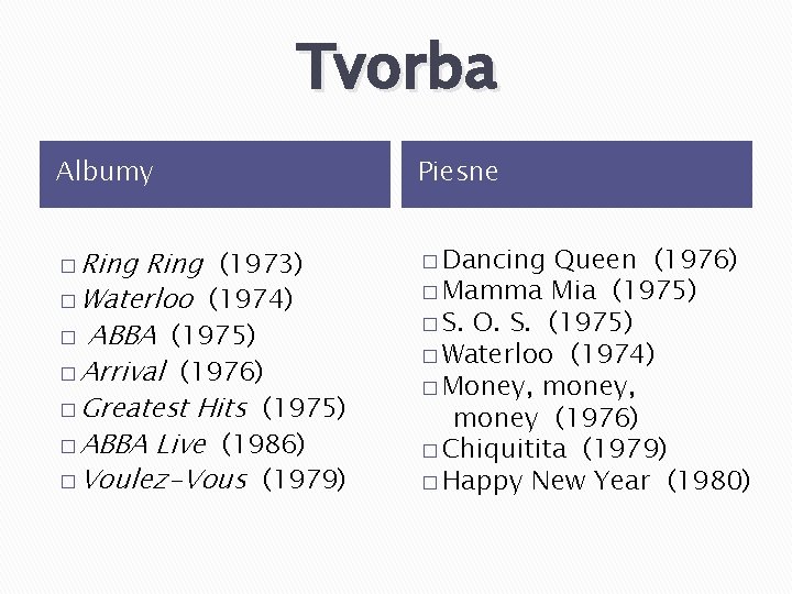 Tvorba Albumy Piesne � Ring � Dancing Ring (1973) � Waterloo (1974) � ABBA