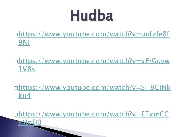 Hudba � https: //www. youtube. com/watch? v=unfzfe 8 f 9 NI � https: //www.