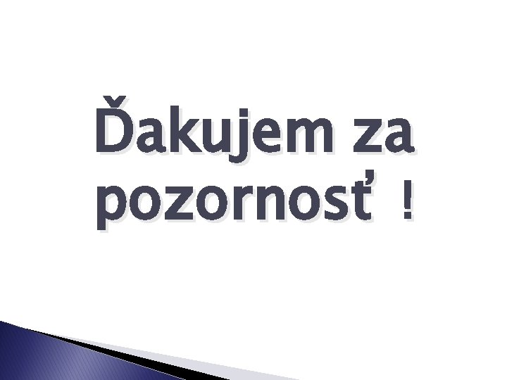 Ďakujem za pozornosť ! 